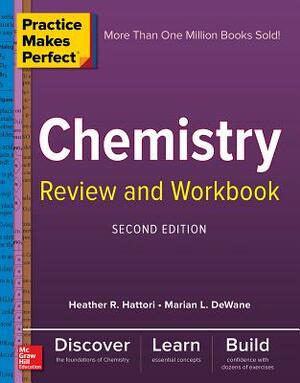 Practice Makes Perfect Chemistry Review and Workbook, Second Edition by Marian DeWane, Heather Hattori