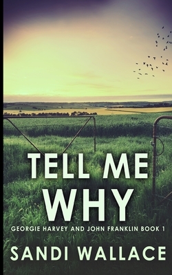 Tell Me Why (Georgie Harvey and John Franklin Book 1) by Sandi Wallace
