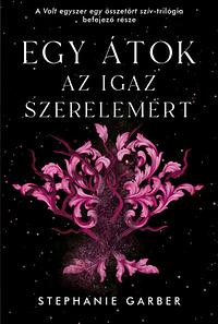 Egy átok az igaz szerelemért by Stephanie Garber