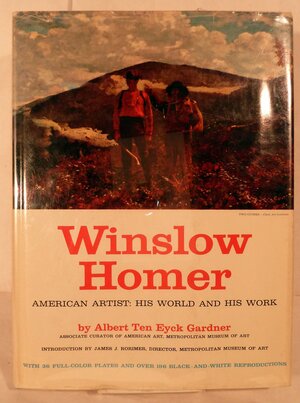 Winslow Homer, American artist : his world and his work by Albert Ten Eyck Gardner