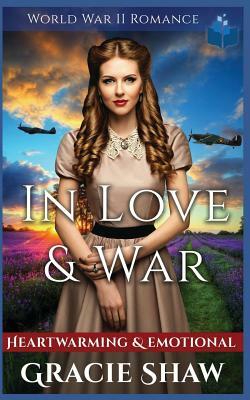 In Love & War - World War 2 Romance: Heartwarming and Emotional by Gracie Shaw