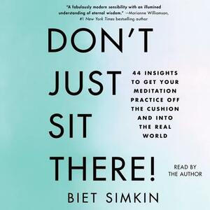 Don't Just Sit There!: 44 Insights to Get Your Meditation Practice Off the Cushion and Into the Real World by 