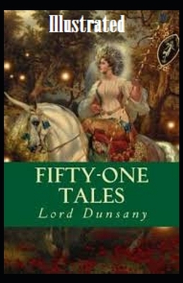 Fifty-One Tales Illustrated by Lord Dunsany