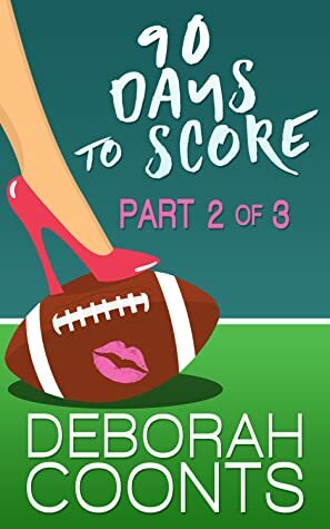 90 Days to Score: Part 2 of 3 by Deborah Coonts