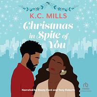 Christmas in Spite of You by K.C. Mills