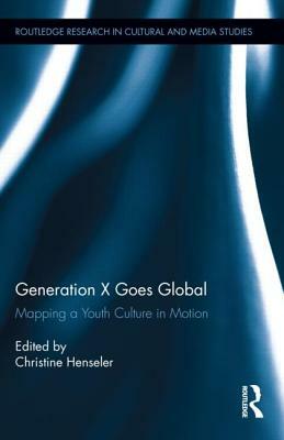 Generation X Goes Global: Mapping a Youth Culture in Motion by 