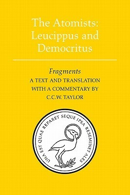 The Atomists Leucippus and Democritus: FRAGMENTS by C.C.W. Taylor, Democritus, Leucippus