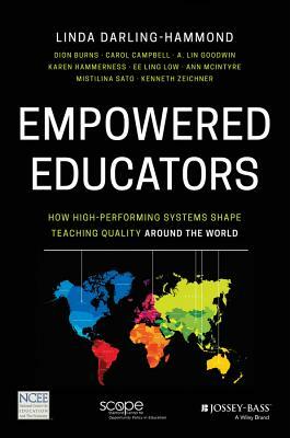 Empowered Educators: How High-Performing Systems Shape Teaching Quality Around the World by Dion Burns, Carol Campbell, Linda Darling-Hammond