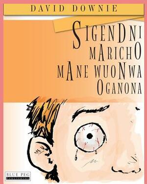 Sigendni Maricho Mane Wuonwa Oganona (Luo Edition) by David Downie