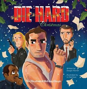 A Die Hard Christmas: The Illustrated Holiday Classic by Doogie Horner