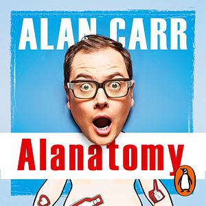 Alanatomy: The Inside Story by Alan Carr