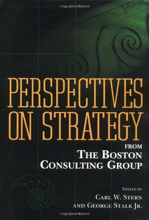 Perspectives on Strategy from the Boston Consulting Group by George Stalk Jr., Carl W. Stern