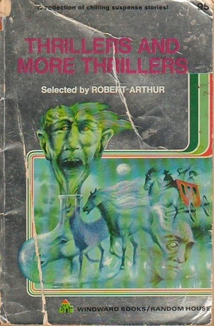 Thrillers and More Thrillers by Robert Arthur, Irvin S. Cobb, Thomas Burke, Saul Lambert, John West, Stephen Grendon, Robert Louis Stevenson, Joseph Payne Brennan, Edgar Allan Poe, August Derleth, Miriam Allen DeFord