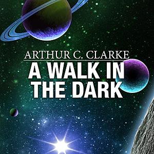 A Walk in the Dark by Arthur C. Clarke