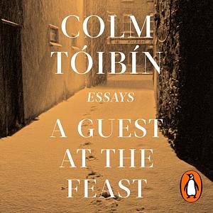 A Guest at the Feast: Essays by Colm Tóibín