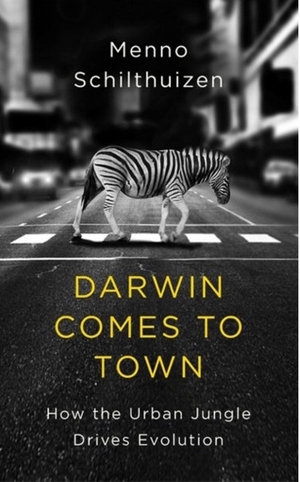 Darwin Comes to Town by Menno Schilthuizen