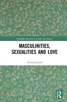 Masculinities, Sexualities and Love by Aliraza Javaid