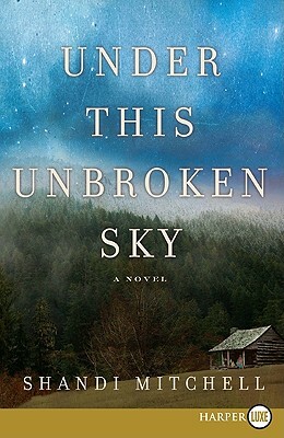 Under This Unbroken Sky by Shandi Mitchell