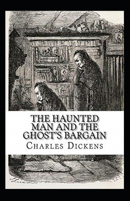 The Haunted Man and the Ghost's Bargain Illustrated by Charles Dickens