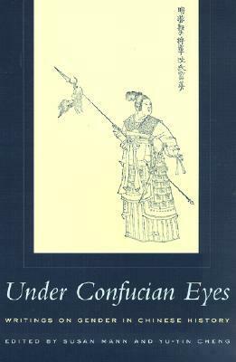 Under Confucian Eyes: Writings on Gender in Chinese History by Susan L. Mann