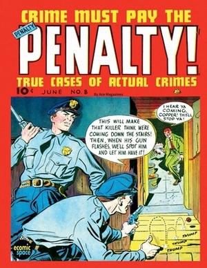 Crime Must Pay the Penalty #8 by Junior Books Inc, Ace Magazines