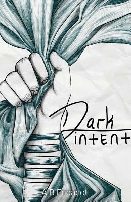 Dark Intent by A. B. Endacott
