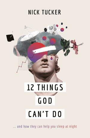 12 Things God Can't Do by Nick Tucker