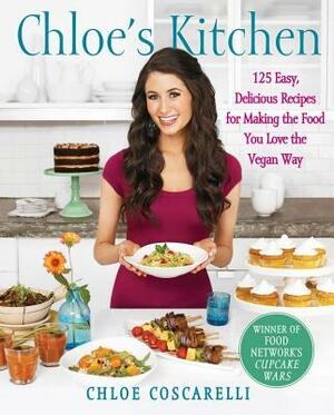 Chloe's Kitchen: 125 Easy, Delicious Recipes for Making the Food You Love the Vegan Way by Chloe Coscarelli