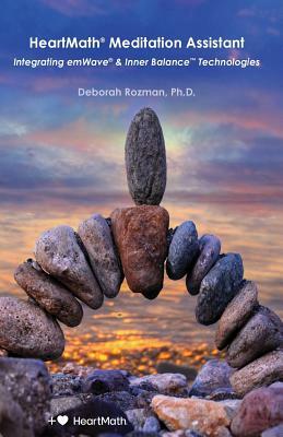 HeartMath Meditation Assistant: Integrating emWave & Inner Balance Technologies by Deborah Rozman