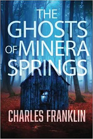 The Ghosts of Minera Springs by Charles Franklin