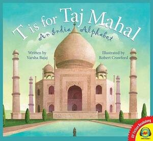 T Is for Taj Mahal: An India Alphabet by Varsha Bajaj