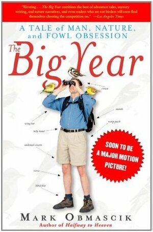 The Big Year: A Tale of Man, Nature, and Fowl Obsession by Mark Obmascik