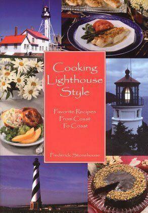 Cooking Lighthouse Style: Favorite Recipes from Coast to Coast by Frederick Stonehouse