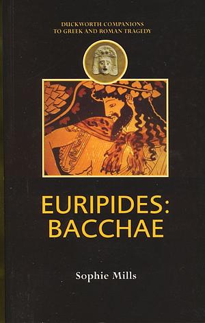 Euripides: Bacchae by Sophie Mills