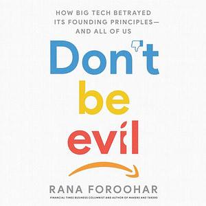 Don't Be Evil by Rana Foroohar