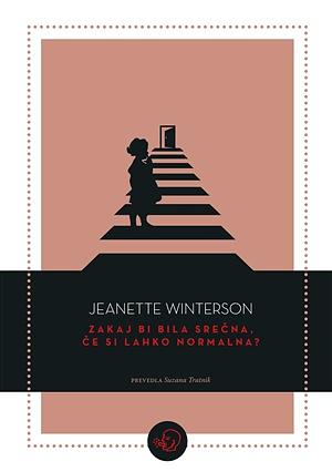 Zakaj bi bila srečna, če si lahko normalna? by Jeanette Winterson