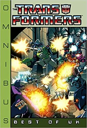 Transformers: Best of UK Omnibus by Dan Reed, Geoff Senior, William Simpson, Barry Kitson, Simon Furman, Doug Braithwaite, Lee Sullivan, Bryan Hitch