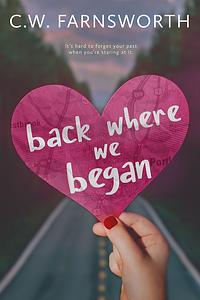 Back Where We Began by C.W. Farnsworth