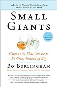 Small Giants: Companies That Choose to Be Great Instead of Big by Bo Burlingham