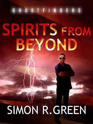 Spirits From Beyond by Simon R. Green, Simon R. Green