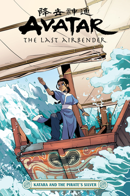 Avatar: The Last Airbender - Katara and the Pirate's Silver by Faith Erin Hicks