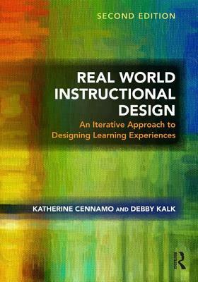 Real World Instructional Design: An Iterative Approach to Designing Learning Experiences by Debby Kalk, Katherine Cennamo