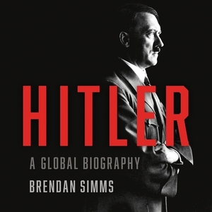 Hitler: A Global Biography by Brendan Simms