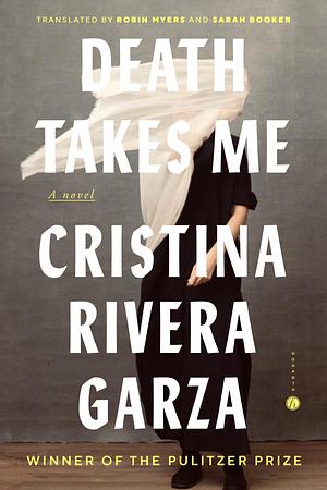 Death Takes Me by Sarah Booker, Cristina Rivera Garza