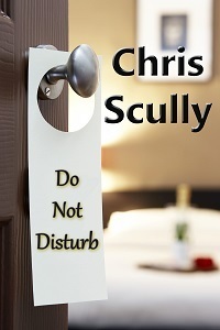 Do Not Disturb: 3 Short Stories of Erotic Romance by Chris Scully