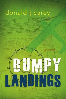 Bumpy Landings by Donald J. Carey