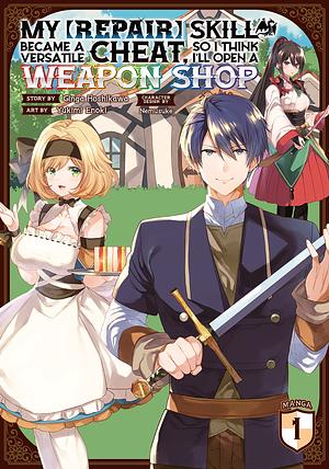 My [Repair] Skill Became a Versatile Cheat, So I Think I'll Open a Weapon Shop Vol. 1 by Ginga Hoshikawa