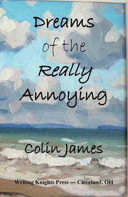 Dreams of the Really Annoying by Colin James