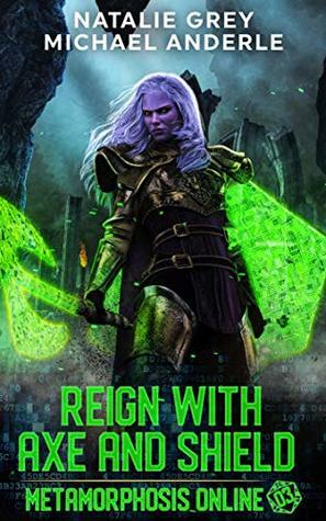 Reign With Axe And Shield by Michael Anderle, Natalie Grey
