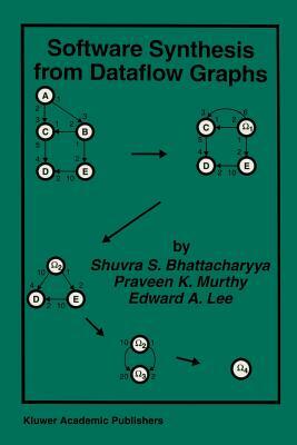 Software Synthesis from Dataflow Graphs by Edward A. Lee, Praveen K. Murthy, Shuvra S. Bhattacharyya